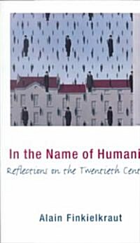 In the Name of Humanity: Reflections on the Twentieth Century (Hardcover)