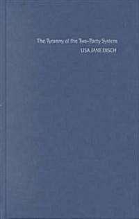 The Tyranny of the Two-Party System (Hardcover)