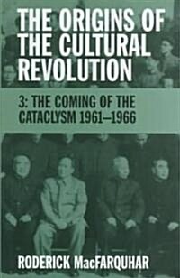 The Origins of the Cultural Revolution: Volume III, the Coming of the Cataclysm 1961--1966 (Hardcover)