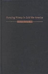 Pursuing Privacy in Cold War America (Hardcover)