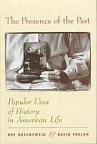 The Presence of the Past: Popular Uses of History in American Life (Hardcover, New)