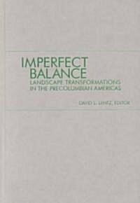 Imperfect Balance: Landscape Transformations in the Pre-Columbian Americas (Hardcover)