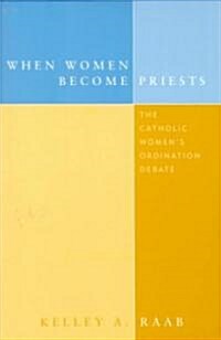 When Women Become Priests: The Catholic Womens Ordination Debate (Paperback)