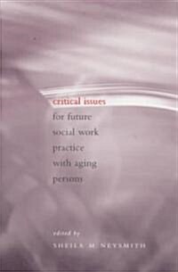 Critical Issues for Future Social Work Practice with Aging Persons (Paperback)