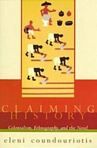 Claiming History: Colonialism, Ethnography, and the Novel (Paperback, New)