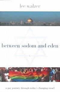 Between Sodom and Eden: A Gay Journey Through Todays Changing Israel (Paperback, New)