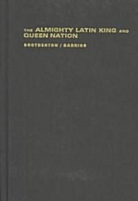 The Almighty Latin King and Queen Nation: Street Politics and the Transformation of a New York City Gang (Hardcover)