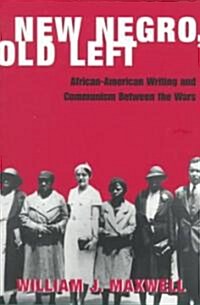 New Negro, Old Left: African-American Writing and Communism Between the Wars (Paperback)
