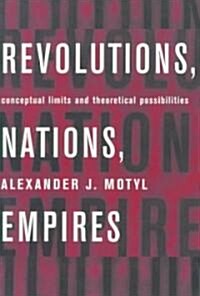 Revolutions, Nations, Empires: Conceptual Limits and Theoretical Possibilities (Paperback)