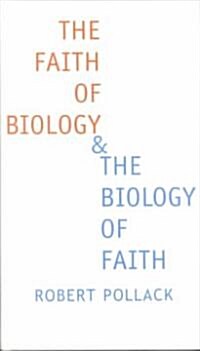 The Faith of Biology and the Biology of Faith: Order, Meaning, and Free Will in Modern Medical Science (Hardcover)