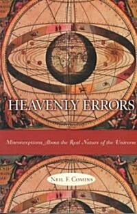 Heavenly Errors: Misconceptions about the Real Nature of the Universe (Paperback, Revised)