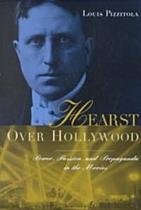 Hearst Over Hollywood: Power, Passion, and Propaganda in the Movies (Hardcover)