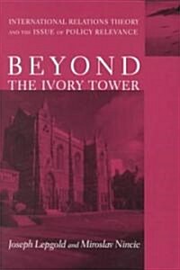 Beyond the Ivory Tower: International Relations Theory and the Issue of Policy Relevance (Paperback)