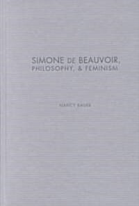 Simone De Beauvoir, Philosophy, and Feminism (Hardcover)