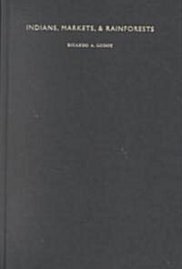 Indians, Markets, and Rainforests: Theoretical, Comparative, and Quantitative Explorations in the Neotropics (Hardcover)