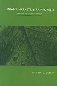 Indians, Markets, and Rainforests: Theoretical, Comparative, and Quantitative Explorations in the Neotropics (Paperback)