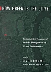 How Green Is the City?: Sustainability Assessment and the Management of Urban Environments (Paperback)