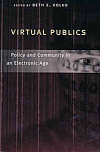 Virtual Publics: Policy and Community in an Electronic Age (Hardcover)