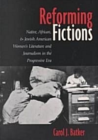 Reforming Fictions: Native, African, and Jewish American Womens Literature and Journalism in the Progressive Era (Paperback)