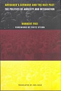 Adenauers Germany and the Nazi Past: The Politics of Amnesty and Integration (Hardcover)