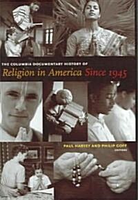 The Columbia Documentary History of Religion in America Since 1945 (Hardcover)