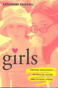 Girls: Feminine Adolescence in Popular Culture and Cultural Theory (Paperback)