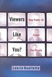 Viewers Like You: How Public TV Failed the People (Paperback)