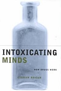 Intoxicating Minds: How Drugs Work (Hardcover)
