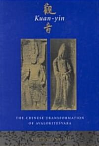 Kuan-Yin: The Chinese Transformation of Avalokitesvara (Paperback)