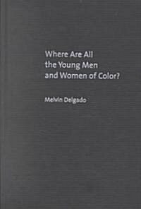 [중고] Where Are All the Young Men and Women of Color?: Capacity Enhancement Practice in the Criminal Justice System (Hardcover)