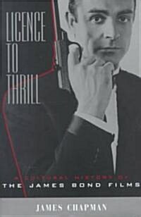 Licence to Thrill: A Cultural History of the James Bond Films (Hardcover)