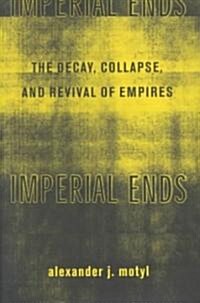 Imperial Ends: The Decay, Collapse, and Revival of Empires (Hardcover)