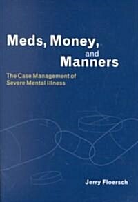 Meds, Money, and Manners: The Case Management of Severe Mental Illness (Paperback)
