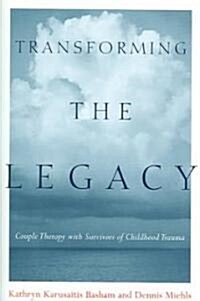 Transforming the Legacy: Couple Therapy with Survivors of Childhood Trauma (Hardcover)