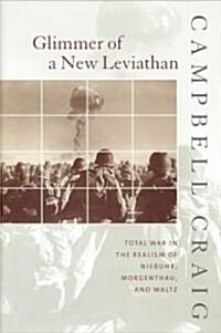 Glimmer of a New Leviathan: Total War in the Realism of Niebuhr, Morgenthau, and Waltz (Hardcover)