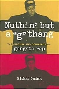 Nuthin But a G Thang: The Culture and Commerce of Gangsta Rap (Paperback)