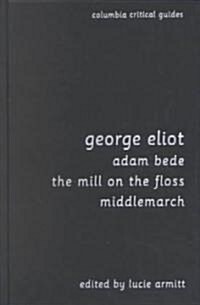George Eliot: Adam Bede, the Mill on the Floss, Middlemarch: Essays, Articles, Reviews (Hardcover)