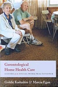 Gerontological Home Health Care: A Guide for the Social Work Practitioner (Paperback)