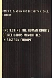 Protecting the Human Rights of Religious Minorities in Eastern Europe: Human Rights Law, Theory, and Practice (Paperback)