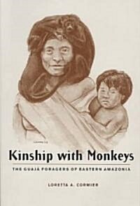 Kinship with Monkeys: The Guaj?Foragers of Eastern Amazonia (Paperback)