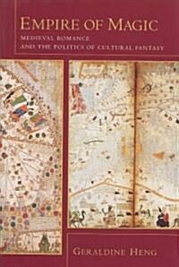 Empire of Magic: Medieval Romance and the Politics of Cultural Fantasy (Hardcover)
