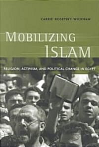 Mobilizing Islam: Religion, Activism, and Political Change in Egypt (Paperback)