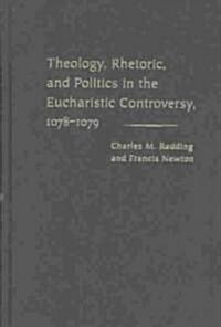 Theology, Rhetoric, and Politics in the Eucharistic Controversy, 1078-1079 (Hardcover)