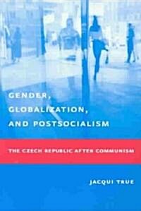 Gender, Globalization, and Postsocialism: The Czech Republic After Communism (Paperback)