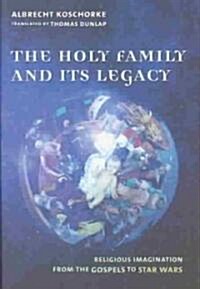 The Holy Family and Its Legacy: Religious Imagination from the Gospels to Star Wars (Hardcover)