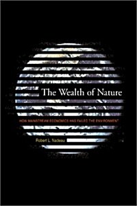 The Wealth of Nature: How Mainstream Economics Has Failed the Environment (Hardcover)