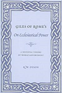 Giles of Romes on Ecclesiastical Power: A Medieval Theory of World Government (Paperback)