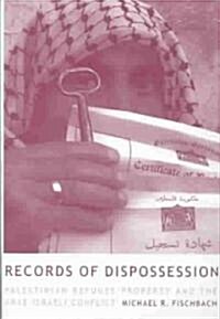 Records of Dispossession: Palestinian Refugee Property and the Arab-Israeli Conflict (Hardcover)