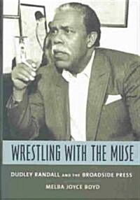 Wrestling with the Muse: Dudley Randall and the Broadside Press (Hardcover)
