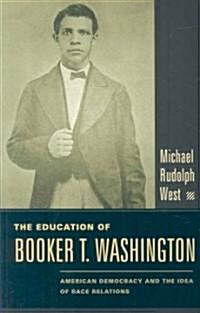 The Education of Booker T. Washington: American Democracy and the Idea of Race Relations (Paperback)